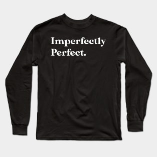 Imperfectly perfect Long Sleeve T-Shirt